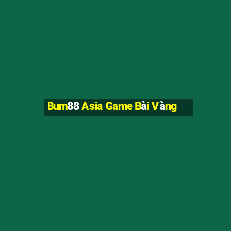 Bum88 Asia Game Bài Vàng