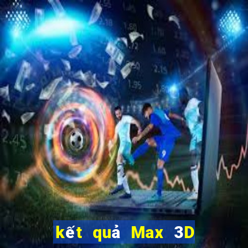 kết quả Max 3D ngày 6