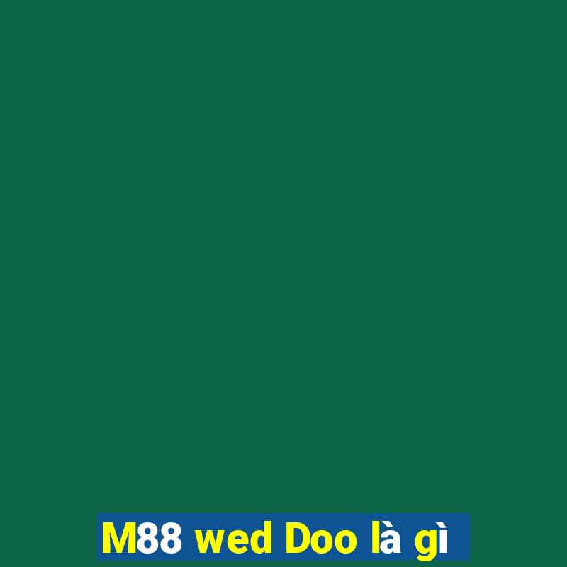 M88 wed Doo là gì