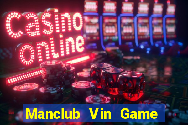 Manclub Vin Game Bài 1 Đổi 1