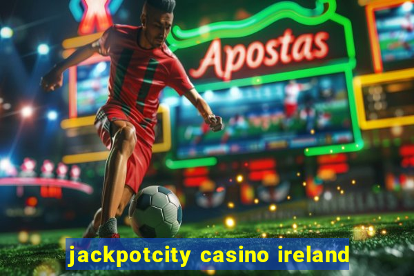 jackpotcity casino ireland