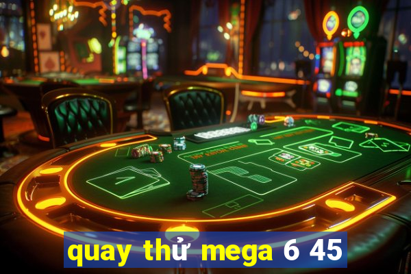 quay thử mega 6 45