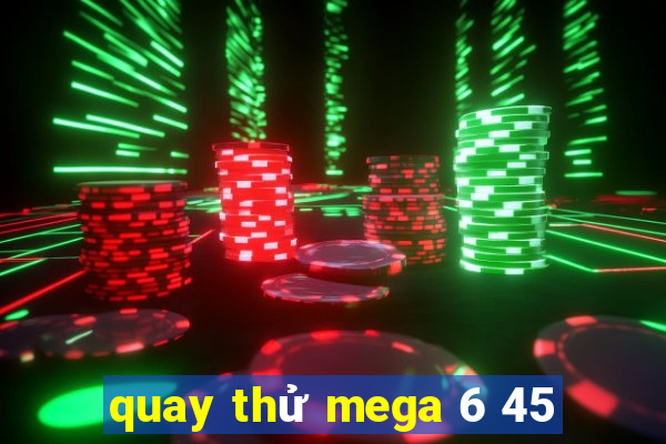 quay thử mega 6 45