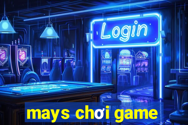 mays chơi game