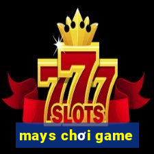 mays chơi game