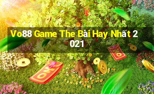 Vo88 Game The Bài Hay Nhất 2021