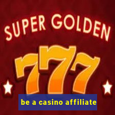 be a casino affiliate