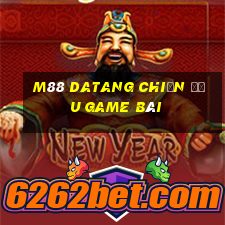 M88 Datang chiến đấu game bài