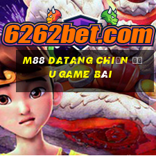 M88 Datang chiến đấu game bài