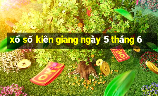 xổ số kiên giang ngày 5 tháng 6