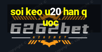 soi keo u20 han quoc