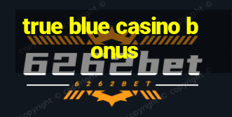 true blue casino bonus