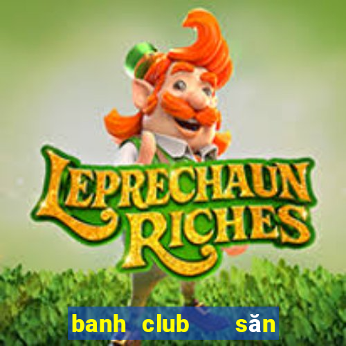 banh club   săn hũ đổi thưởng