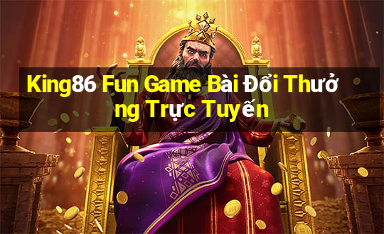 King86 Fun Game Bài Đổi Thưởng Trực Tuyến