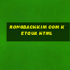 rongbachkim com ketqua html