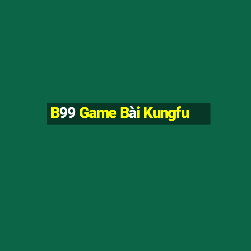 B99 Game Bài Kungfu