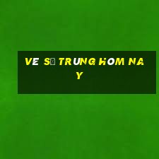 vé số trúng hôm nay