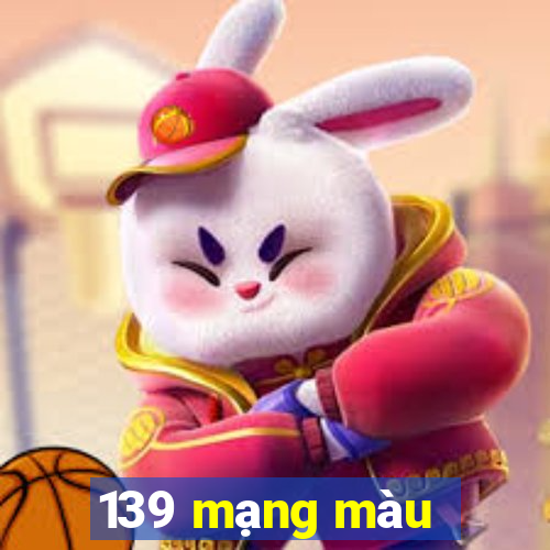 139 mạng màu