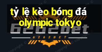 tỷ lệ kèo bóng đá olympic tokyo