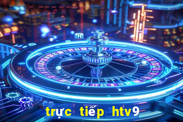 trực tiếp htv9 ngay bây giờ