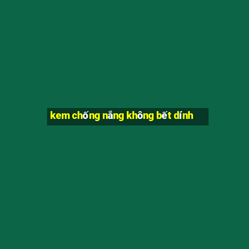 kem chống nắng không bết dính