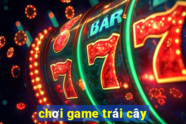 chơi game trái cây