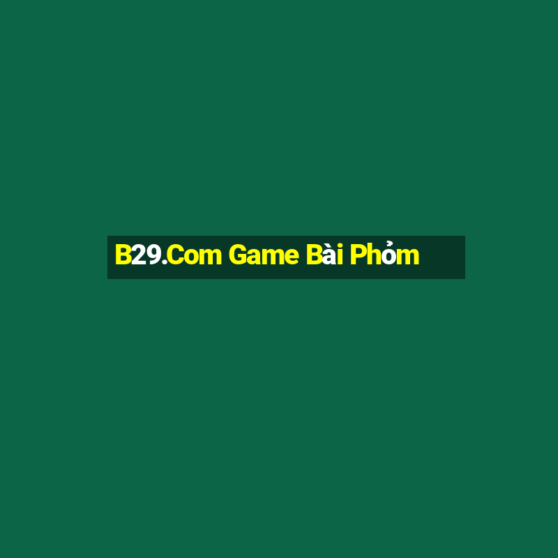 B29.Com Game Bài Phỏm