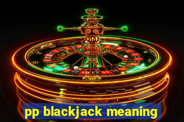 pp blackjack meaning