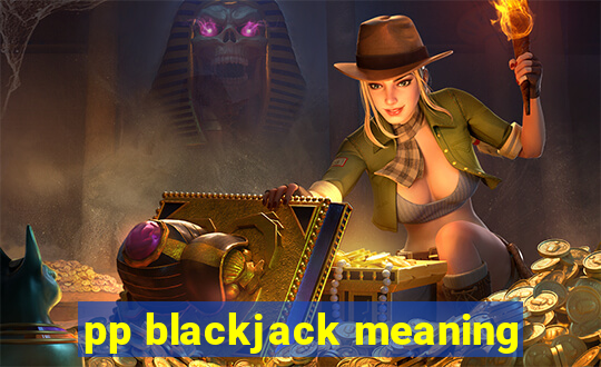 pp blackjack meaning