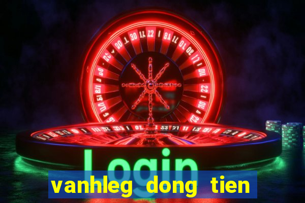 vanhleg dong tien va nhan cach