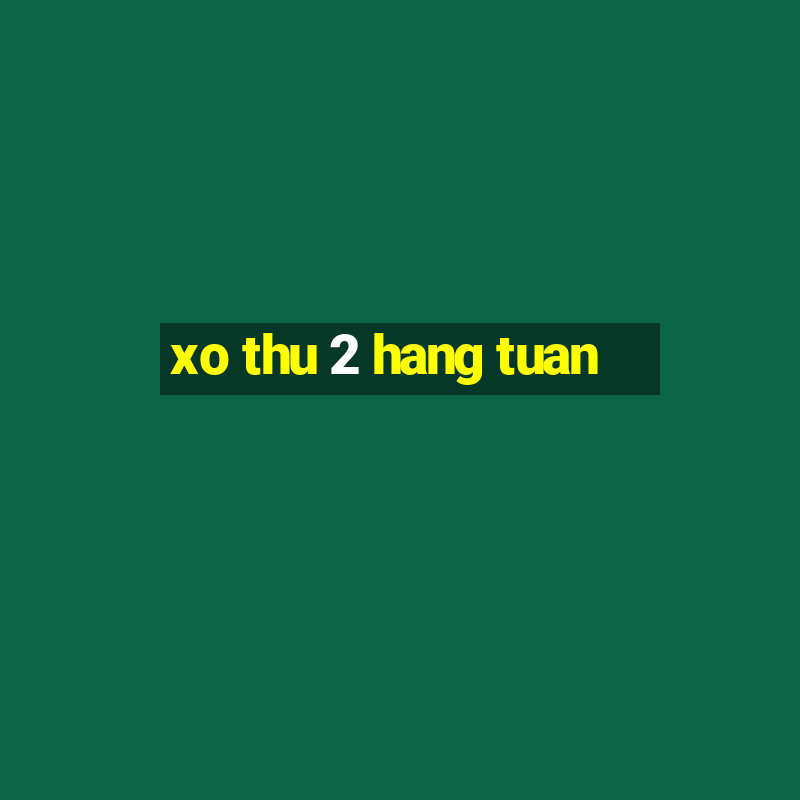 xo thu 2 hang tuan