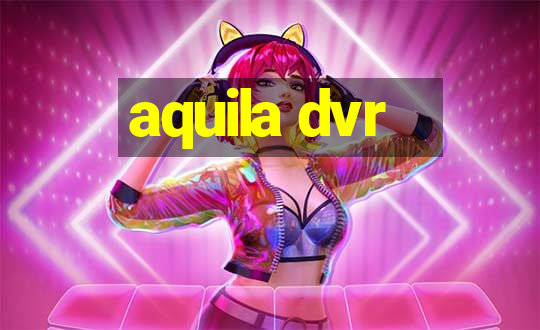 aquila dvr