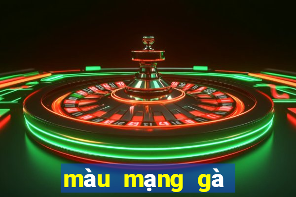 màu mạng gà hôm nay