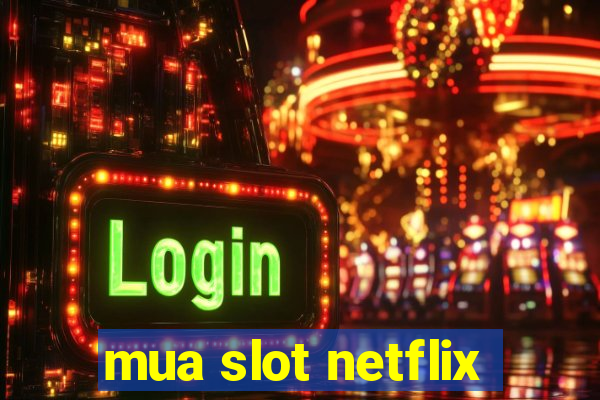 mua slot netflix