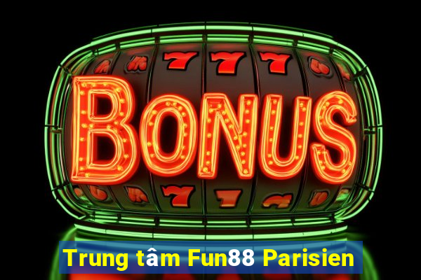 Trung tâm Fun88 Parisien