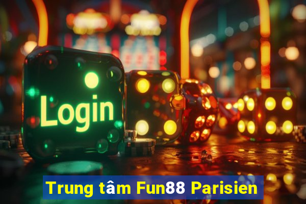 Trung tâm Fun88 Parisien