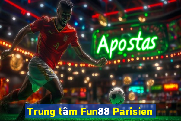 Trung tâm Fun88 Parisien