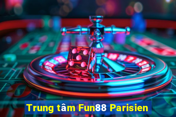 Trung tâm Fun88 Parisien