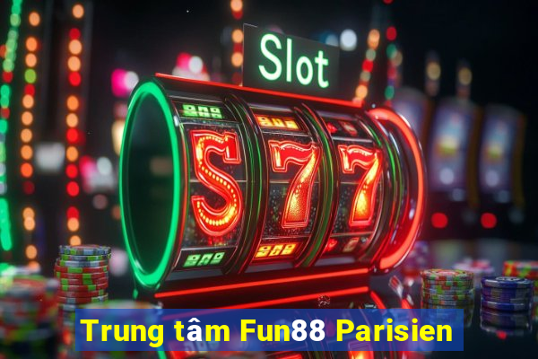 Trung tâm Fun88 Parisien