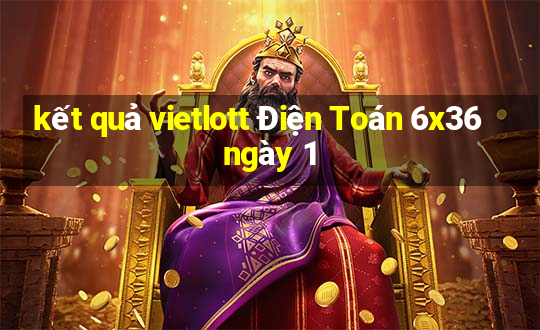 kết quả vietlott Điện Toán 6x36 ngày 1