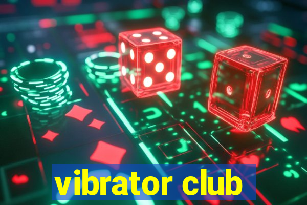 vibrator club