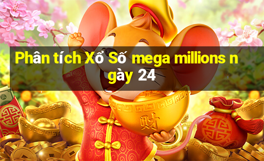 Phân tích Xổ Số mega millions ngày 24