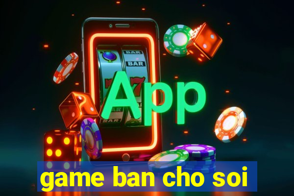 game ban cho soi