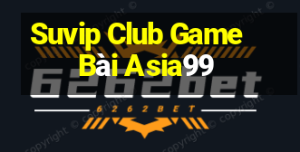 Suvip Club Game Bài Asia99