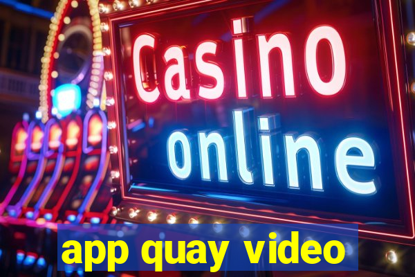 app quay video