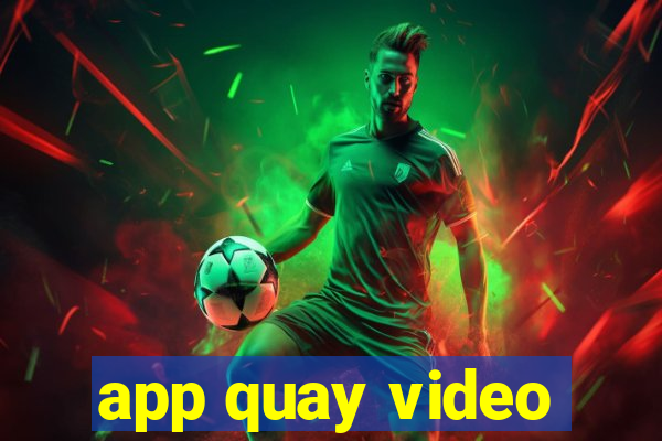 app quay video