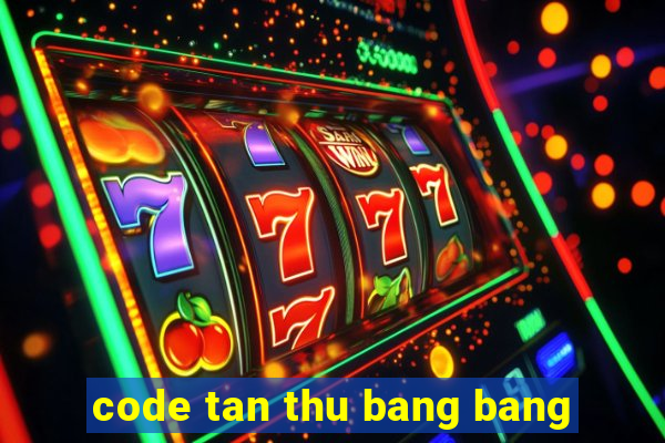 code tan thu bang bang