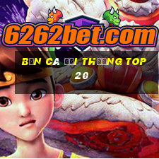 bắn cá đổi thưởng top 20