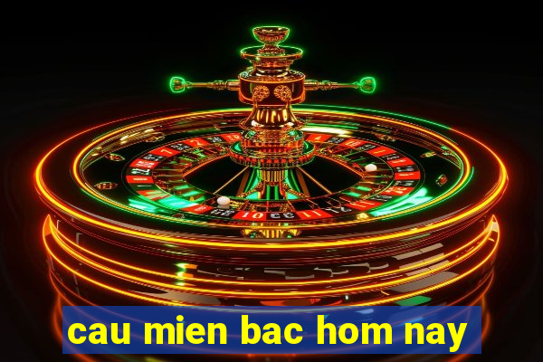 cau mien bac hom nay