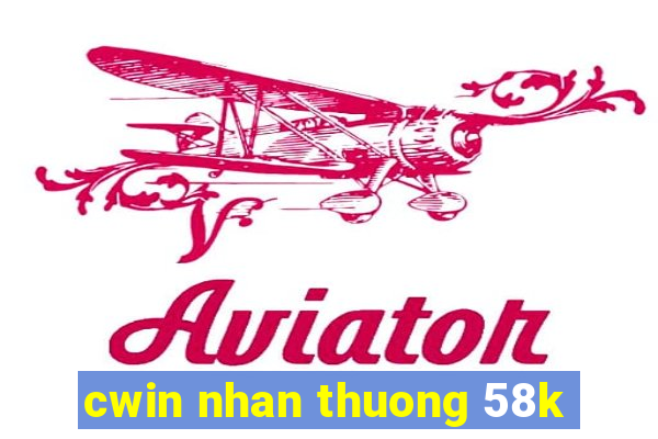 cwin nhan thuong 58k